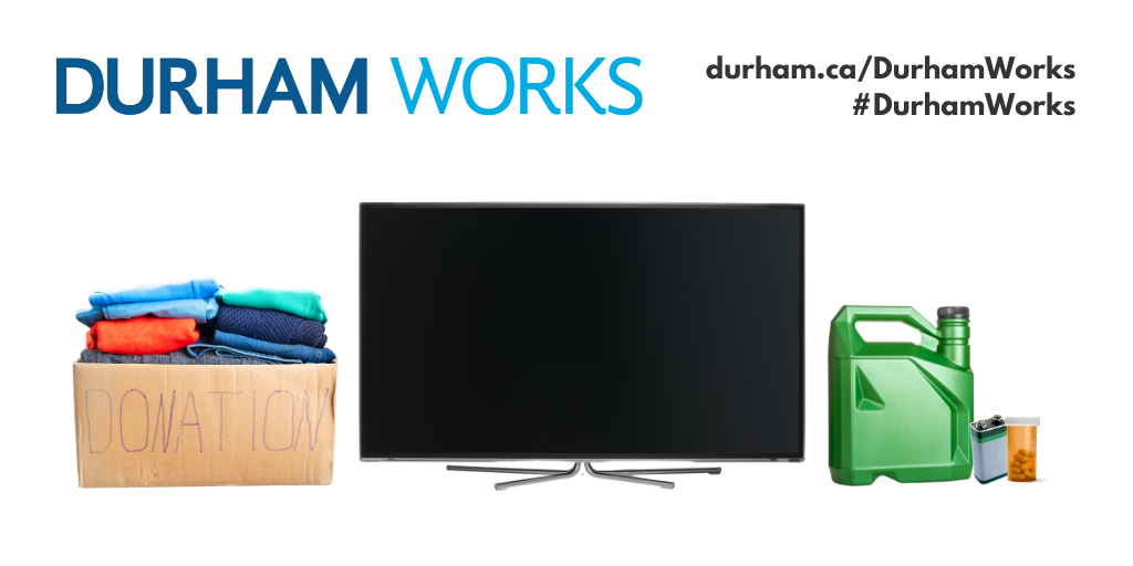Images of box full of clothing marked “donations” on the left, a television in the middle, and an oil cannister, medication and a battery on the right. Text at the top states, Durham Works, durham.ca/DurhamWorks, #DurhamWorks.