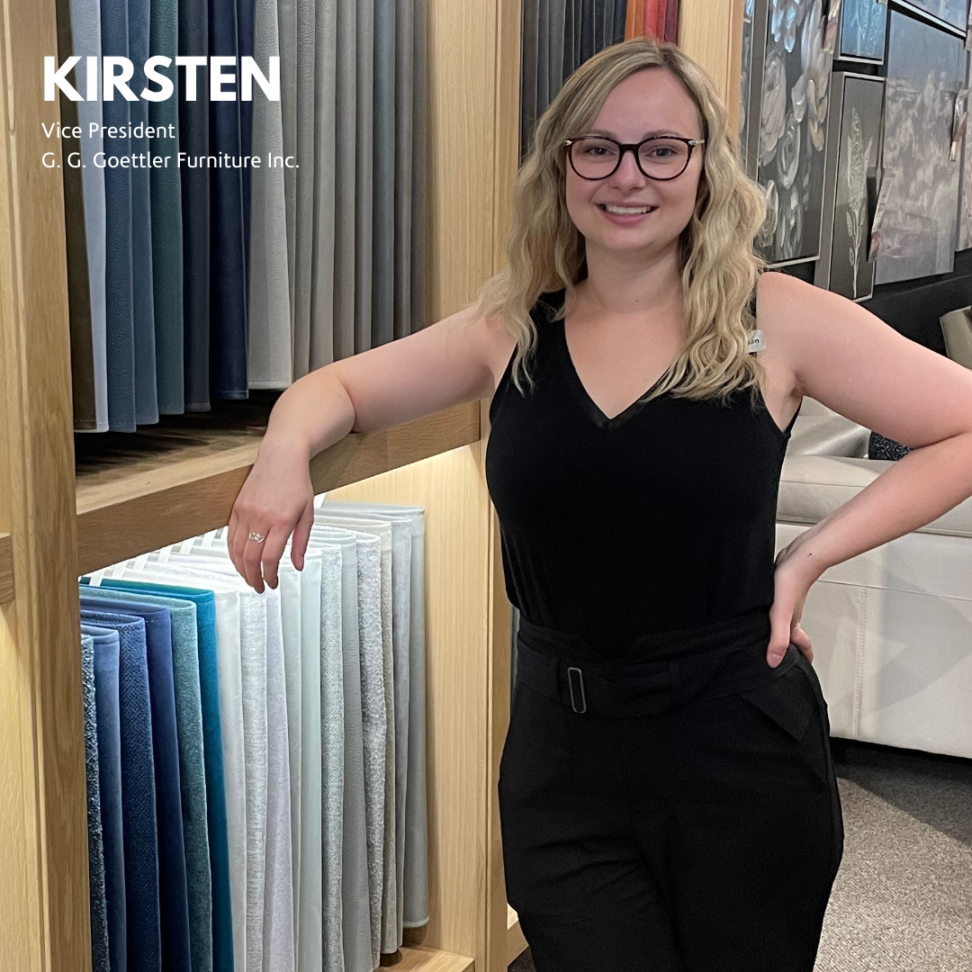 Kirsten - Vice President G. G. Goettler Furniture Inc.