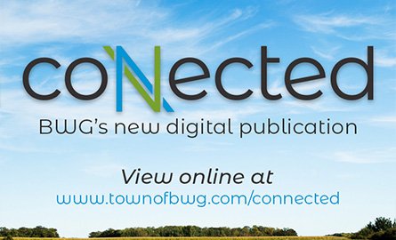 Connected promo photo, featuring Connected logo, reading "BWG's new digital publication view online at www.townofbwg.com/connected