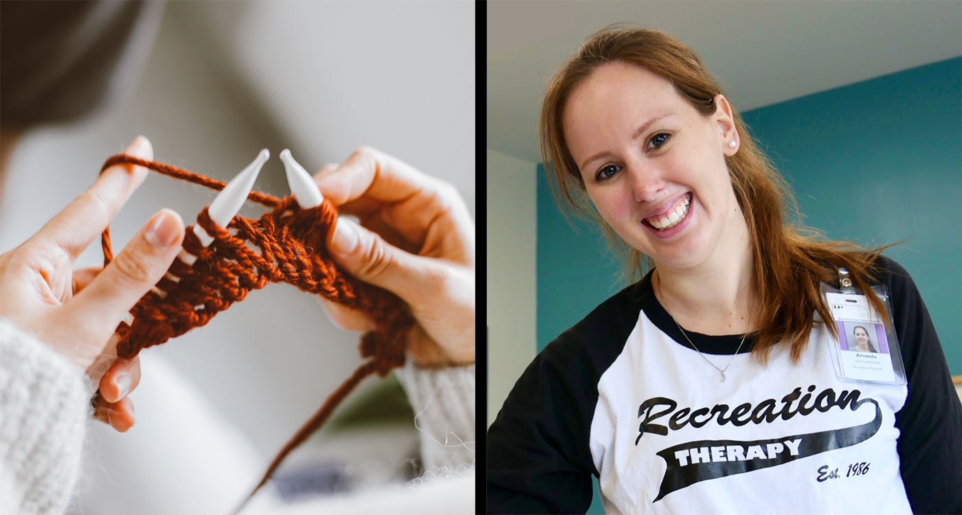 On the left, a person knitting and on the right, Amanda Kidnie, Osler Recreational Therapist with the Functional Enhancement Service Unit at Etobicoke General Hospital